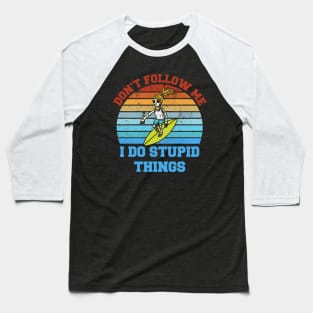 Don't follow me I do stupid things Skeleton Surfer Baseball T-Shirt